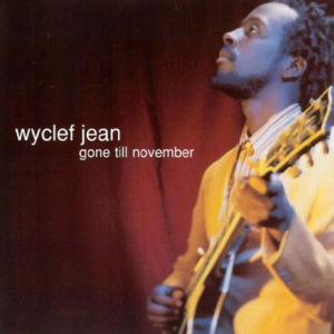 Gone Till November (Radio Edit) - Wyclef Jean (Ft. Refugee Camp All-Stars)