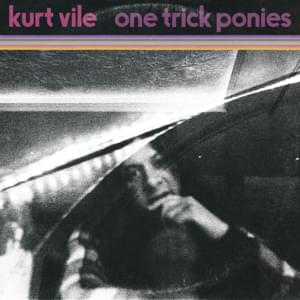 One Trick Ponies - Kurt Vile