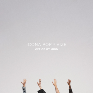 Off Of My Mind - Icona Pop & VIZE