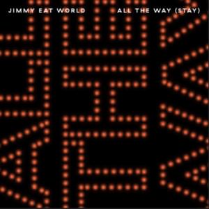 All the Way (Stay) - Jimmy Eat World