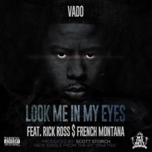 Look Me In My Eyes - Vado (Ft. French Montana & Rick Ross)