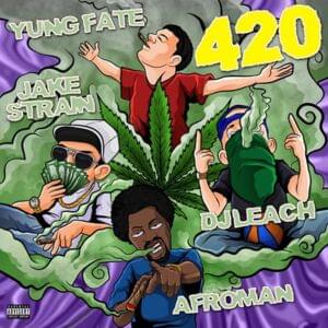 420 - Yung Fate (Ft. Afroman, Dj Leach & Jake Strain)