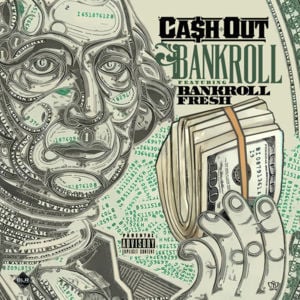 Bankroll - Ca$h Out (Ft. Bankroll Fresh)