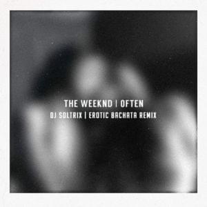 Often (DJ Soltrix Erotic Bachata Remix) - The Weeknd