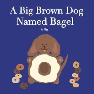 A Big Brown Dog Named Bagel - ​nep