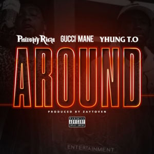 Around - Philthy Rich (Ft. Gucci Mane & Yhung T.O.)