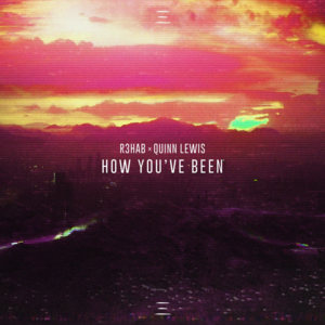 How You’ve Been - R3hab & Quinn Lewis