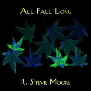 All Fall Long - R. Stevie Moore