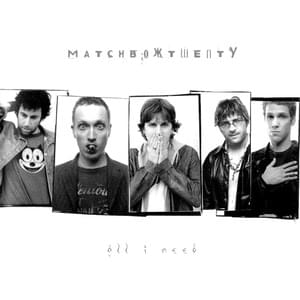 All I Need - Matchbox Twenty