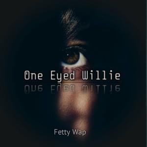 One Eyed Willie - Fetty Wap