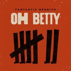 Oh Betty - Fantastic Negrito