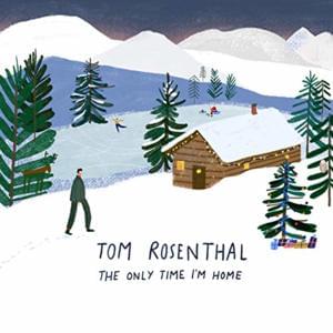 The Only Time I’m Home - Tom Rosenthal