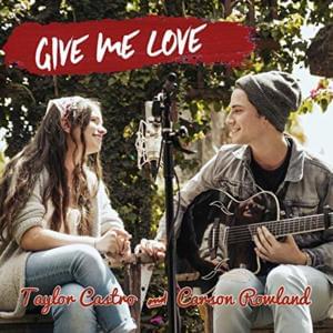 Give Me Love - Taylor Castro & Carson Rowland