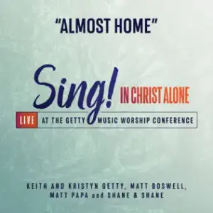 Almost Home (Live) - Keith & Kristyn Getty, Matt Boswell & Matt Papa (Ft. Shane & Shane)