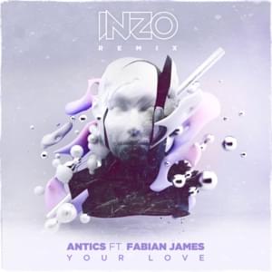 Your Love (INZO Remix) - Antics (Ft. Fabian James)