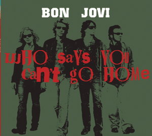 Who Says You Can’t Go Home - Bon Jovi