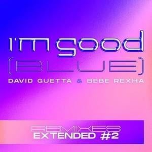 I’m Good (Blue) (Oliver Heldens Extended Remix) - David Guetta & Bebe Rexha