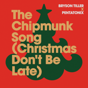 The Chipmunk Song (Christmas Don’t Be Late) - Bryson Tiller & Pentatonix