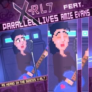 Parallel Lives - X-RL7 (Ft. Amie Evans)