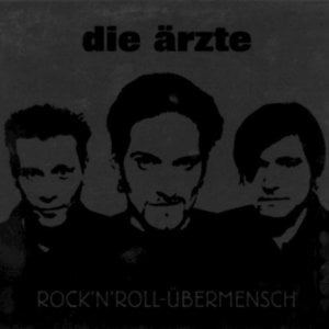 Rock’n’Roll Übermensch - Die Ärzte