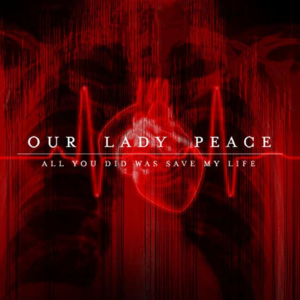 All You Did Was Save My Life - Our Lady Peace