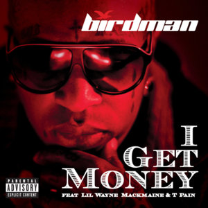 I Get Money - Birdman (Ft. Lil Wayne, Mack Maine & T-Pain)