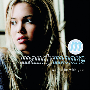 I Wanna Be with You - Mandy Moore