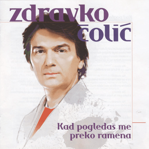 Kad pogledaš me preko ramena - Zdravko Čolić