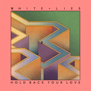 Hold Back Your Love - White Lies