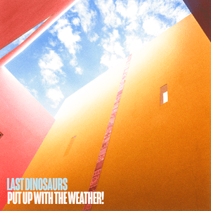 Put Up With The Weather! - Last Dinosaurs