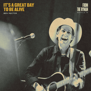 It’s a Great Day To Be Alive (Live From the Ryman) - Ben Rector