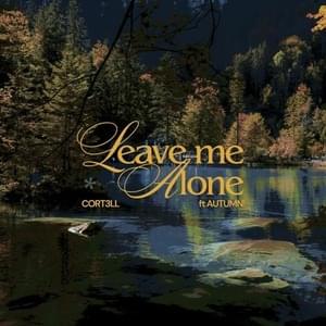 Leave Me Alone - Cort3ll (Ft. Autumn!)