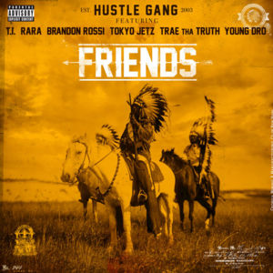 Friends - Hustle Gang (Ft. Brandon Rossi, RaRa, T.I., Tokyo Jetz, Trae tha Truth & Young Dro)