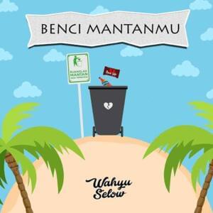 Benci Mantanmu - Wahyu Selow