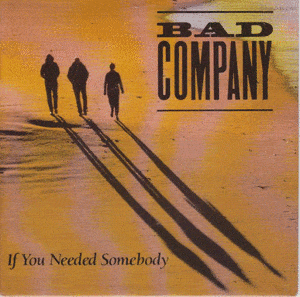 If You Needed Somebody - Bad Company