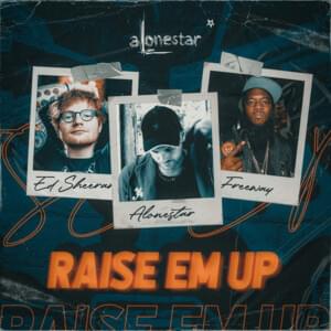 Raise Em Up - 2021 Remix - ALONESTAR (Ft. Ed Sheeran & Freeway)