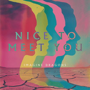 Nice to Meet You - Imagine Dragons