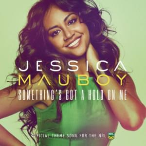 Something’s Got A Hold On Me - Jessica Mauboy