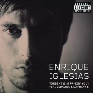 Tonight (I’m Fuckin’ You) - Enrique Iglesias (Ft. DJ Frank E & Ludacris)