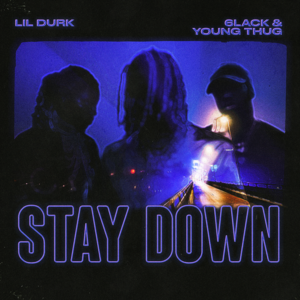 Stay Down - Lil Durk, 6LACK & Young Thug