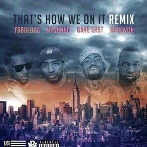 That’s How We On It (Remix) - Mysonne (Ft. Dave East, Fabolous & Raekwon)