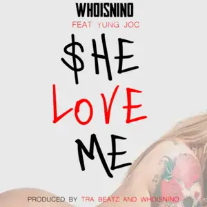 She Love Me - WhoIsNino (Ft. Yung Joc)