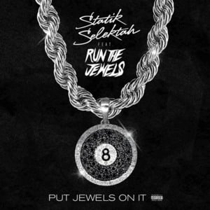 Put Jewels on It - Statik Selektah (Ft. Run The Jewels)