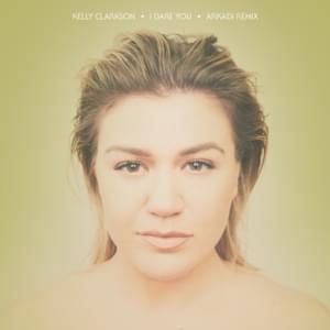 I Dare You (Arkadi Remix) - Kelly Clarkson