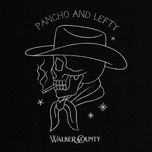 Pancho and Lefty - Walker County