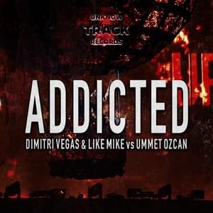 Addicted - Dimitri Vegas & Like Mike & Ummet Ozcan