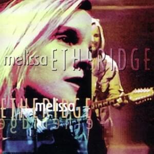 You Can’t Always Get What You Want - Melissa Etheridge