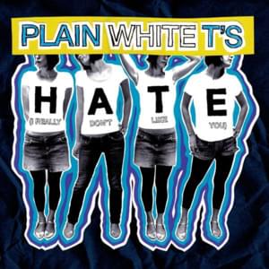 Hate (I Really Don’t Like You) - Plain White T's