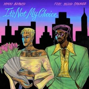 It’s Not My Choice - Mykki Blanco (Ft. Blood Orange)