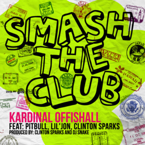 Smash The Club - Kardinal Offishall (Ft. Clinton Sparks, DJ Snake, Lil Jon & Pitbull)